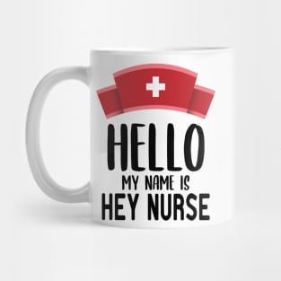 Hello ​My Name Is Hey Nurse Mug